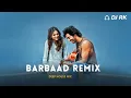 Download Lagu Barbaad Remix | DJ RK | Saiyaara | Jubin Nautiyal | Ahaan P, Aneet Padda