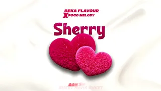 Beka Flavour x Pogo Melody - Sherry (Official Audio)