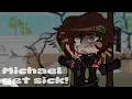 Michael gets sick Gacha Aftons