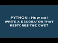 PYTHON How do I write a decorator that restores the cwd