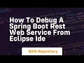 How to debug a spring boot rest web service from eclipse ide