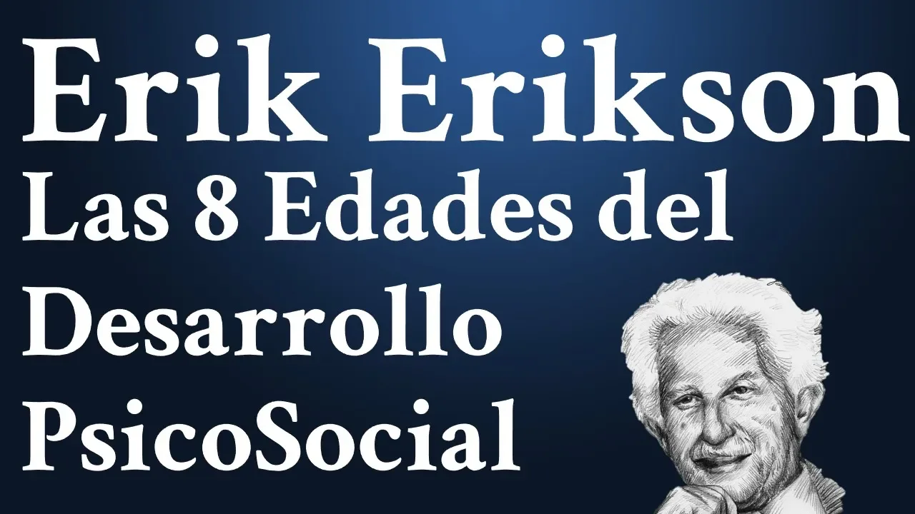 Erik Erikson; las 8 Edades Etapas del Desarrollo PsicoSocial
