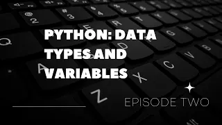 PYTHON FOR COMPLETE BEGINNERS EPISODE 2 DATA TYPES AND VARIABLES