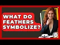 What Do Feathers Symbolize - Anthropology Insights