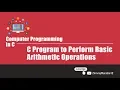 Computer Programming in C V204 C Program to Perform Basic Arithmetic Operations