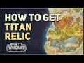 How to get Titan Relic WoW