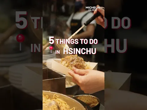 Save this for your next trip to Taiwan | Beyond Taipei with the MICHELIN Guide in Hsin Chu