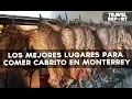 Los mejores lugares para comer cabrito en Monterrey