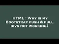 HTML Why is my Bootstrap push pull divs not working