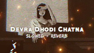 devara dhodhi chatna ba slowed reverb chandan chanchal lofi songs 