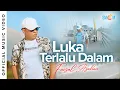Download Lagu Faisal Asahan - Luka Terlalu Dalam (Official Music Video)