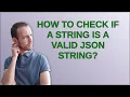 How to check if a string is a valid JSON string