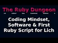 The Ruby Dungeon E03 - Coding Mindset Software First Ruby Script For Lich
