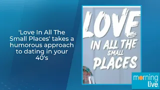 Love In All The Small Places takes a humorous approach to dating in your 40 s