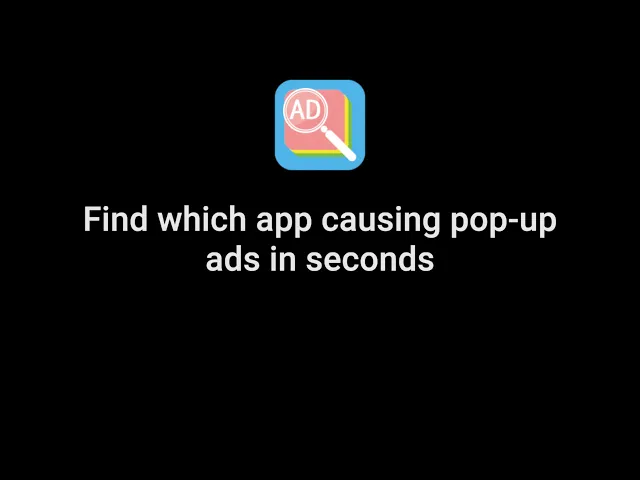 Popup Ad Detector - Find which app causing pop up ads in seconds!