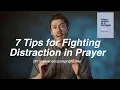 7 Tips for Fighting Distraction in Prayer How to Focus in Prayer