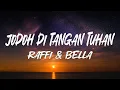 Lagu Raffi \u0026 Bella - Jodoh di tangan Tuhan || LIRIK