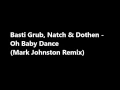 Basti Grub, Natch & Dothen  - Oh Baby Dance (Mark Johnston Remix)