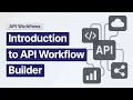 Introduction to API Workflow Builder