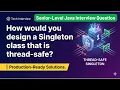 Design a Thread Safe Singleton Class in Java Enum Singleton Static Holder Pattern Interview QA