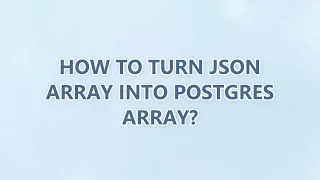 How to turn JSON array into Postgres array 2 SOLUTIONS