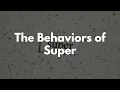 The Behaviors of Super