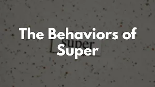 The Behaviors of Super