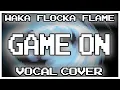Download Lagu [PIXELS] Game On by Waka Flocka Flame (Vocal Cover)