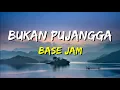 Base Jam - Bukan Pujangga (Lirik)