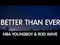 YoungBoy Never Broke Again ft Rod Wave - Better Than Ever New Song
