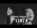 Download Lagu BUKAN KARENA TAK CINTA - JUDIKA X LESTI | Metha Zulia X Zwingly Tanauma  (cover)
