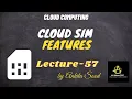 CloudSim Features Cloud Computing Lec - 57 Ankita Sood