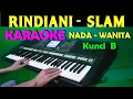RINDIANI - Slam | KARAOKE Nada Wanita || Lirik, HD