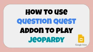 How to to Play Jeopardy on Google Slides using Question Quest Addon