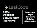 1302 Deepest Leaves Sum Iterative Solution Code Walk-Through