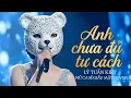 Lagu ANH CHƯA ĐỦ TƯ CÁCH - LÝ TUẤN KIỆT | KIỀU NỮ GIẤU MẶT COVER