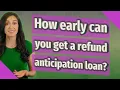 How early can you get a refund anticipation loan