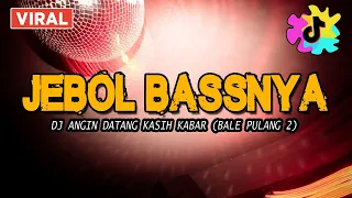 jebol bassnya bale pulang 2 angin datang kasih kabar jungle dutch full timur 2021 