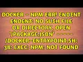 no such file or directory, open '/package.json' ----- /docker-entrypoint.sh: 38: exec: npm: not...