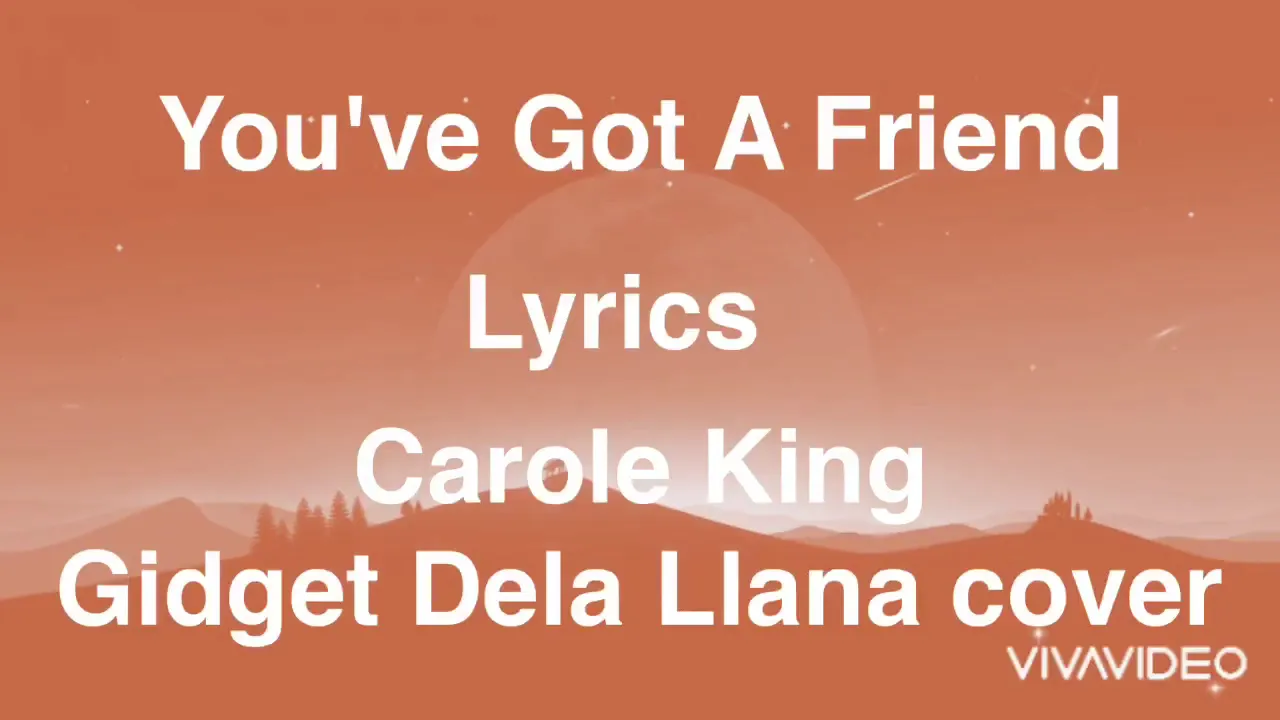 You’ve Got A Friend - Carole King - Gidget Dela Llana cover - Lyrics You’ve Got A Friend - Carole King - Gidget Dela Llana cover - Lyrics