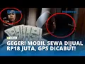Lagu Mobil Disewa Lalu Dijual Rp18 Juta, GPS Dicopot, Pelaku Diduga Dilindungi Keluarga
