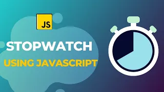 Build a Stopwatch with JavaScript Step-by-Step Tutorial JavaScript Mini Project