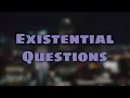 Existential Questions