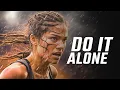 DO IT ALONE || Eye Opening Powerful MOTIVATIONAL VIDEO