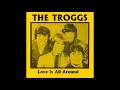 Love Is All Around - The Troggs