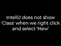 Java IntelliJ does not show Class when we right click and select New 5solution