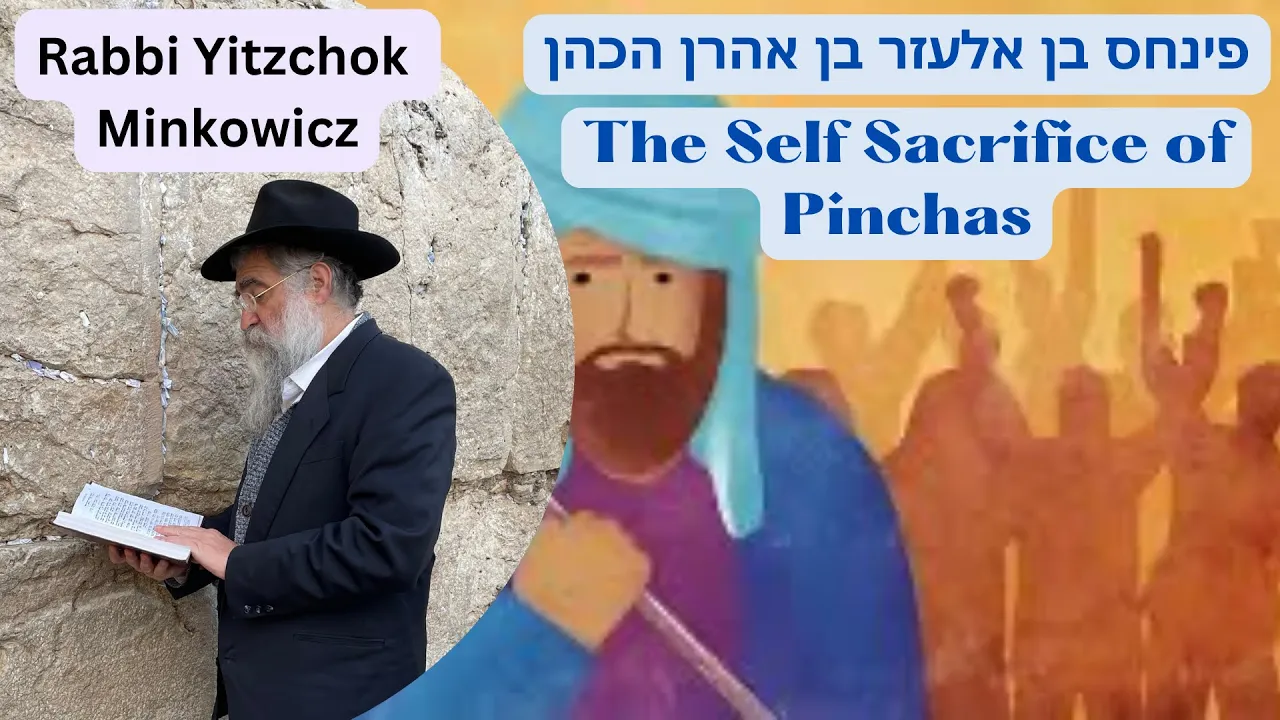 The Self Sacrifice of Pinchas פינחס בן אלעזר בן אהרן הכהן Kabbalah class by Rabbi Yitzchok Minkowicz