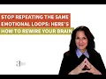 Stop Repeating the Same Emotional Loops Here s How to Rewire Your Brain