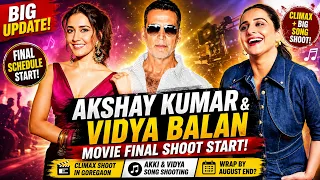 AKSHAY KUMAR VIDYA BALAN MOVIE FINAL SHOOT START CLIMAX BIG SONG SHOOT WRAP BY AUGUST