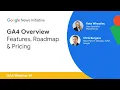 Webinar 1 - Overview of GA4 Features Roadmap Pricing